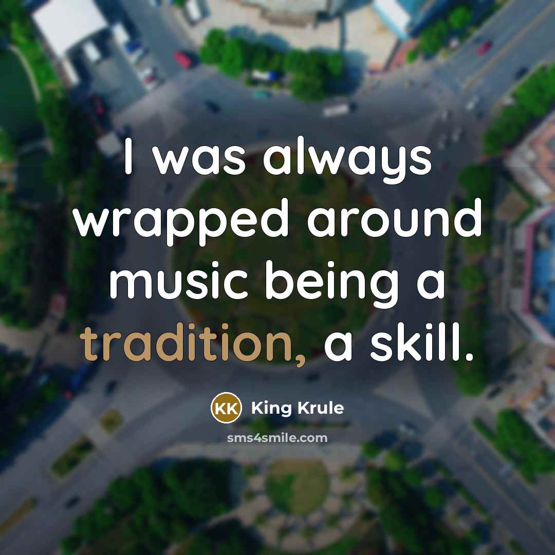 “I was always wrapped around music being a tradition, a…” quote by King Krule