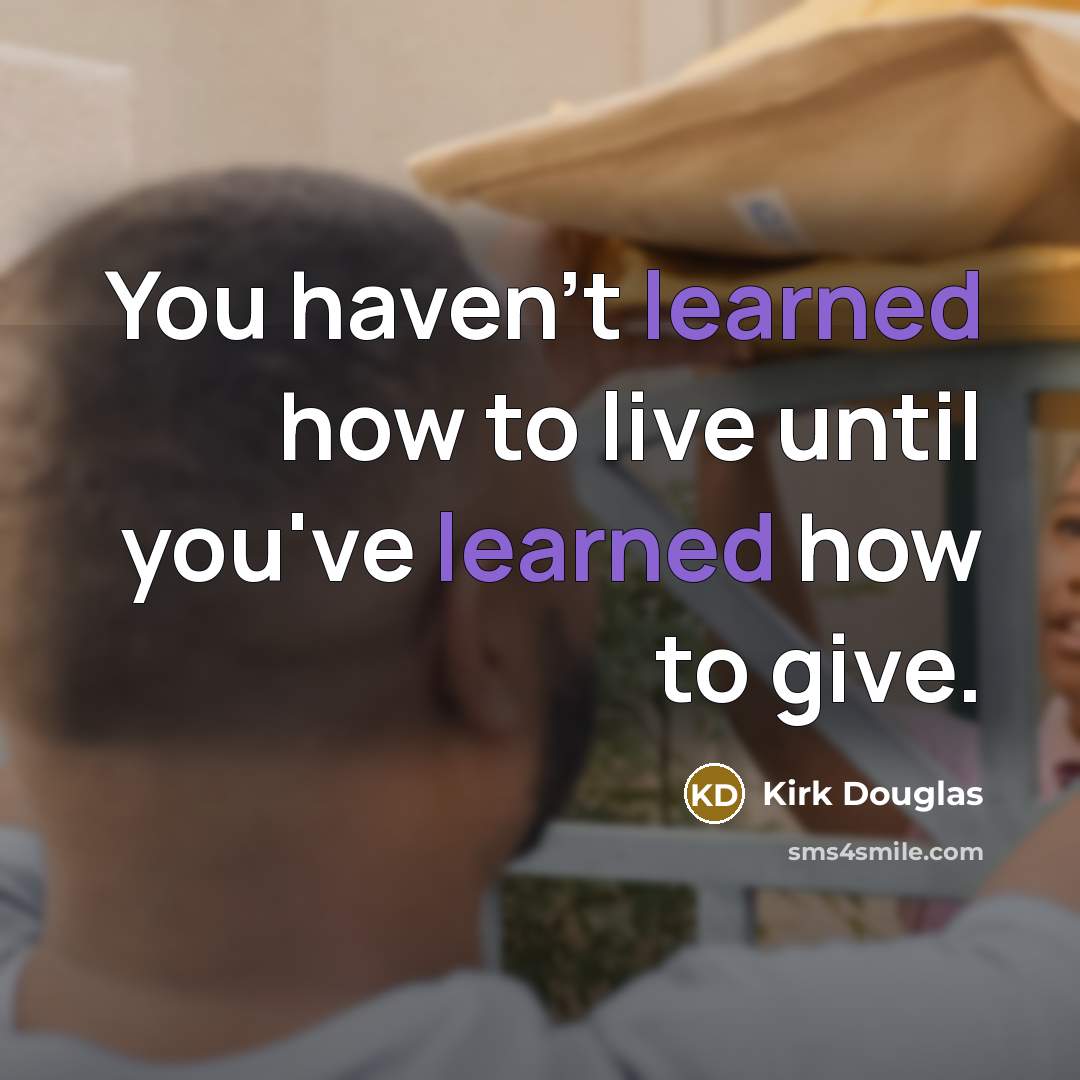 “You haven't learned how to live until you've learned how…” quote by Kirk Douglas