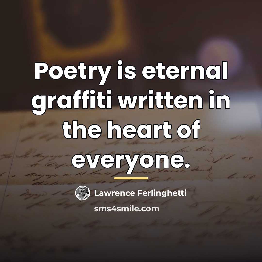 “Poetry is eternal graffiti written in the heart of everyone.…” quote by Lawrence Ferlinghetti