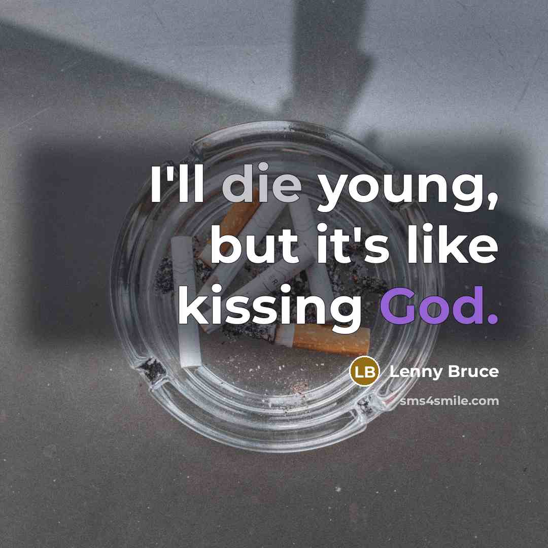 “I'll die young, but it's like kissing God.…” quote by Lenny Bruce