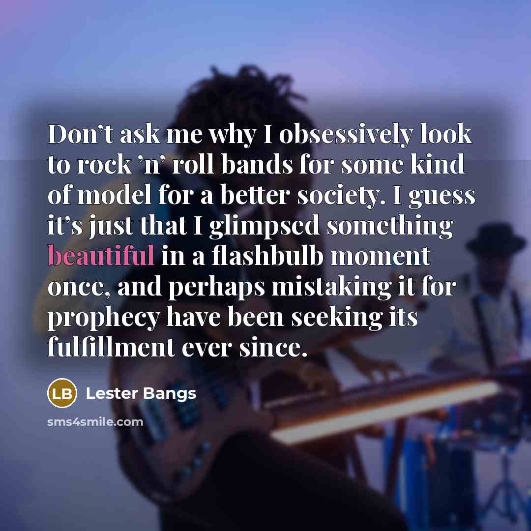 “Don’t ask me why I obsessively look to rock ’n’…” quote by Lester Bangs