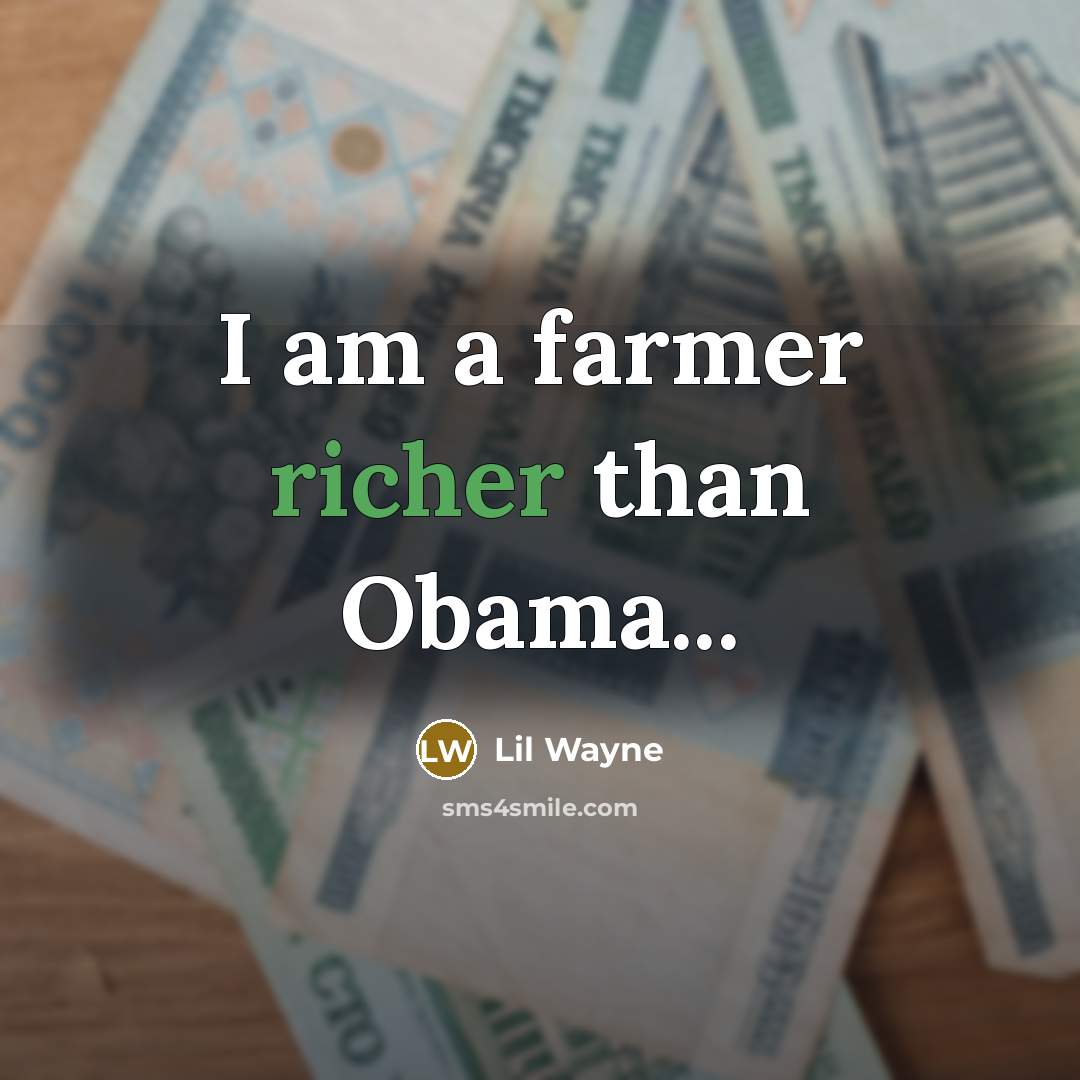 “I am a farmer richer than Obama...” quote by Lil Wayne
