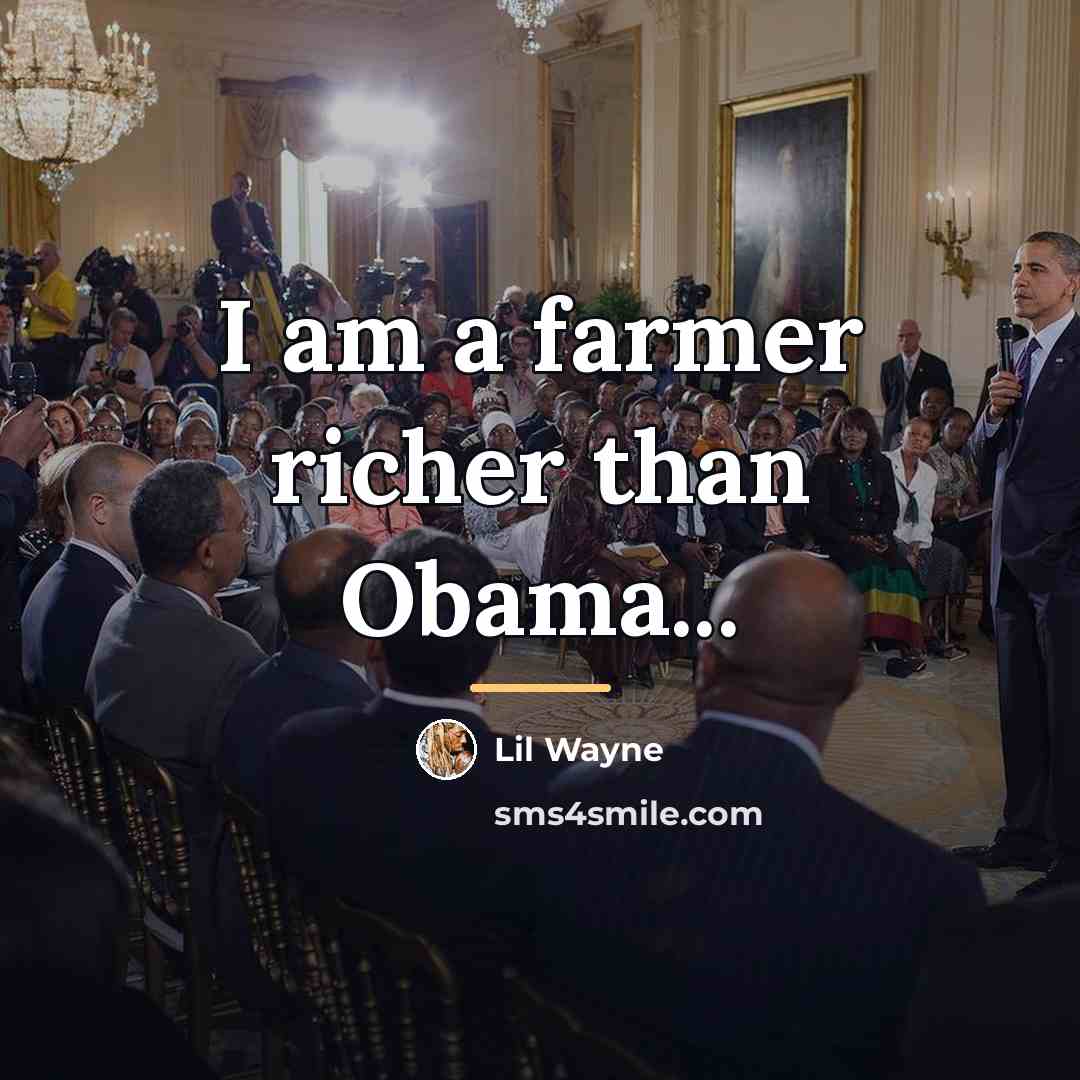 “I am a farmer richer than Obama...…” quote by Lil Wayne