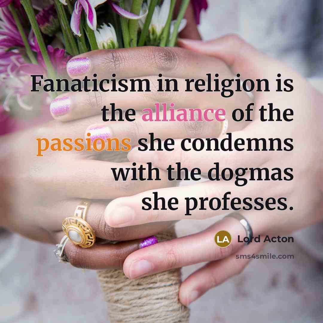 “Fanaticism in religion is the alliance of the passions she…” quote by Lord Acton