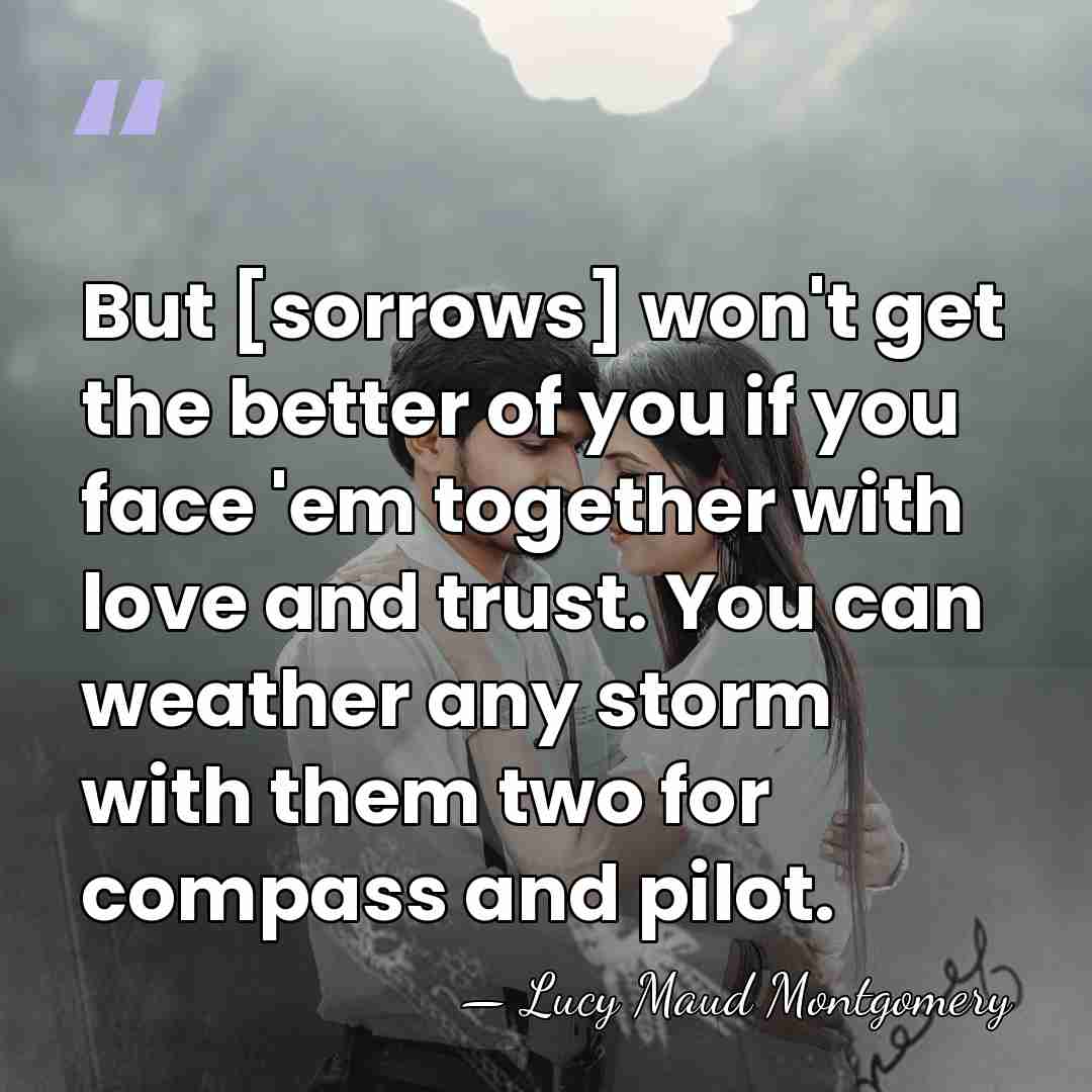 But [sorrows] won't get the better of you if you face 'em&hellip; - Lucy Maud Montgomery