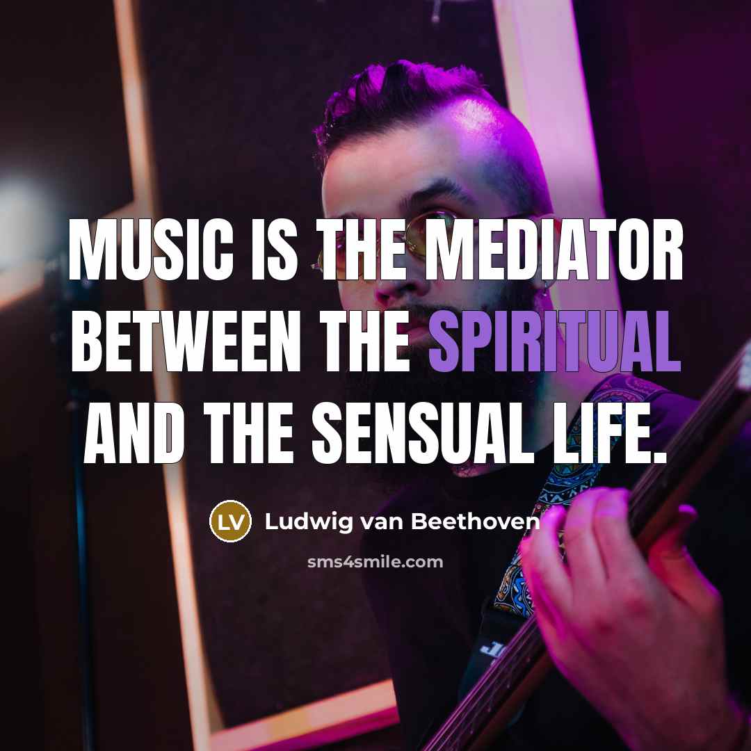 “Music is the mediator between the spiritual and the sensual…” quote by Ludwig van Beethoven