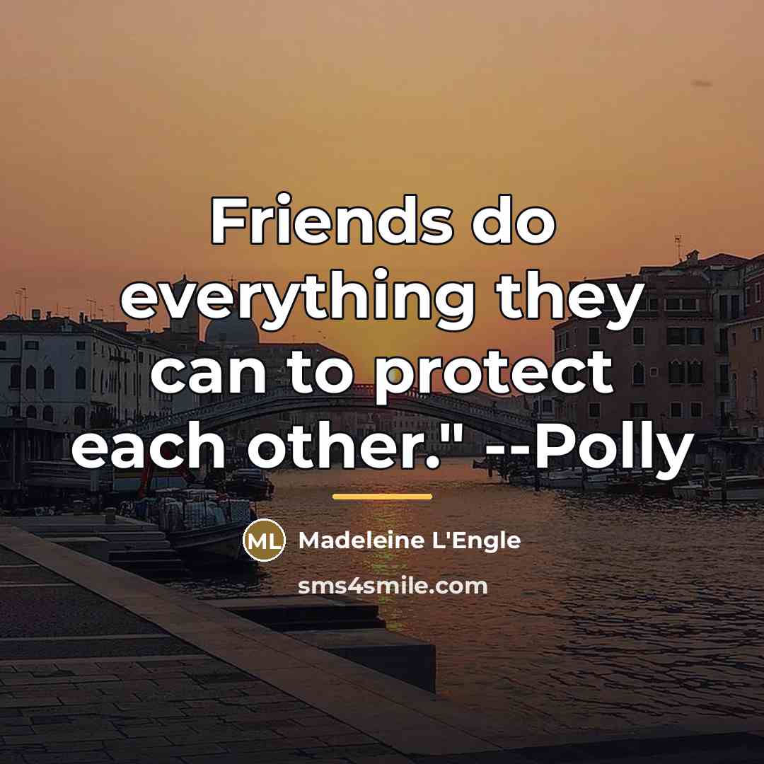 “Friends do everything they can to protect each other." --Polly…” quote by Madeleine L'Engle
