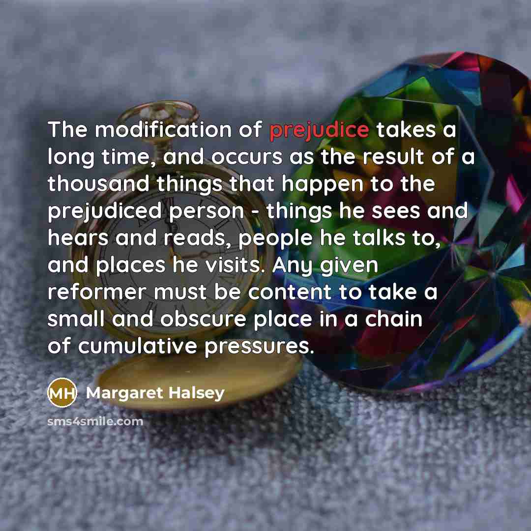 “The modification of prejudice takes a long time, and occurs…” quote by Margaret Halsey