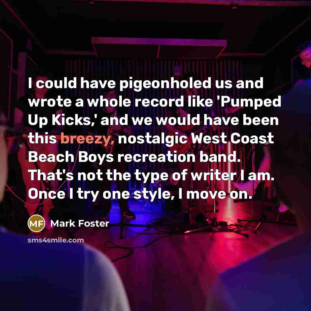 “I could have pigeonholed us and wrote a whole record…” quote by Mark Foster