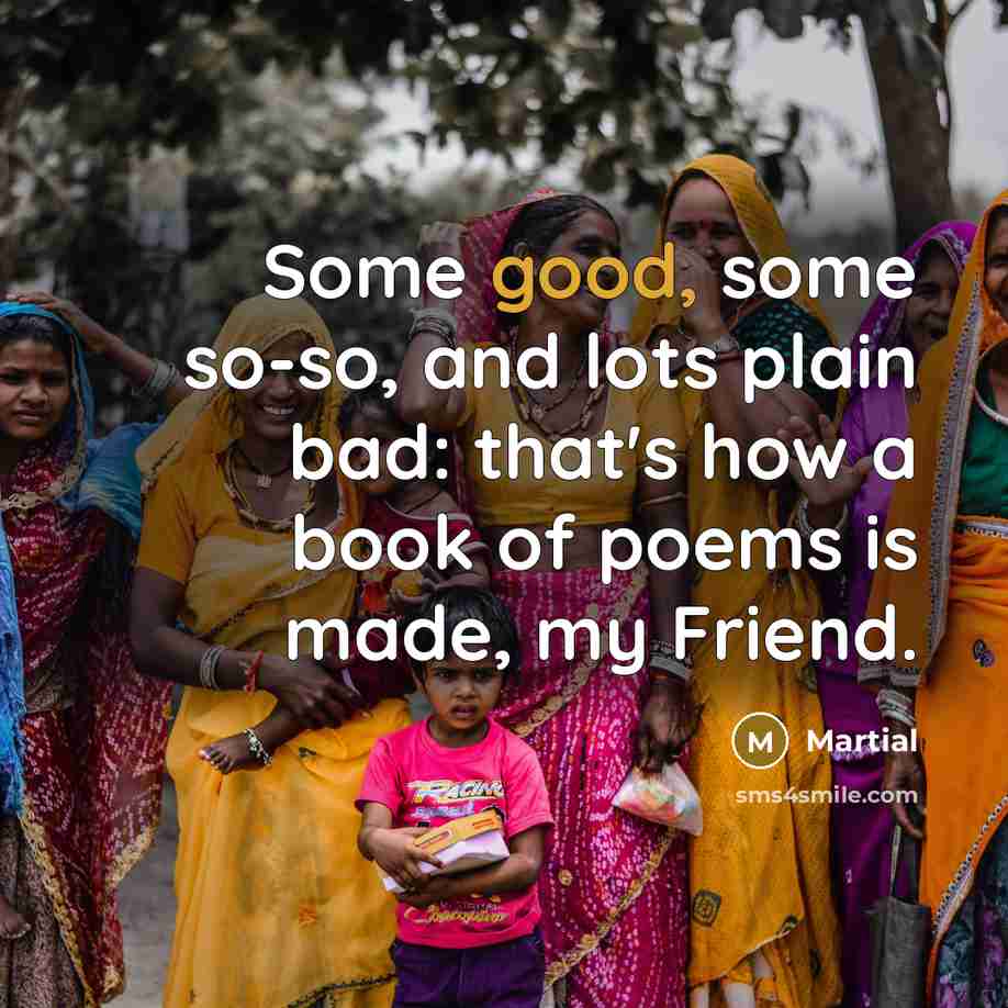 “Some good, some so-so, and lots plain bad: that's how…” quote by Martial