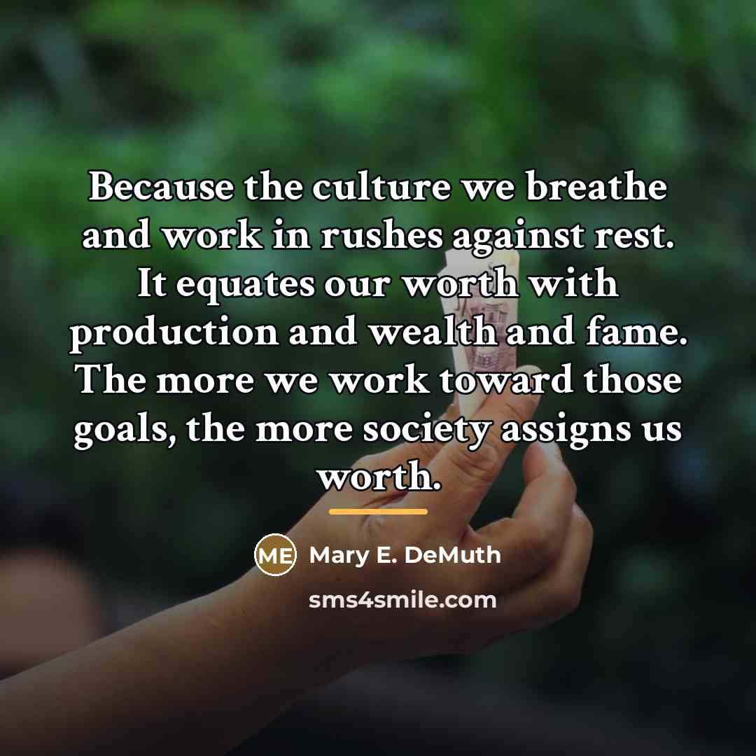 “Because the culture we breathe and work in rushes against…” quote by Mary E. DeMuth