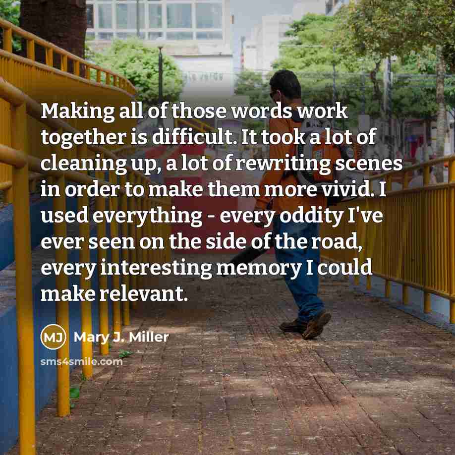 “Making all of those words work together is difficult. It…” quote by Mary J. Miller