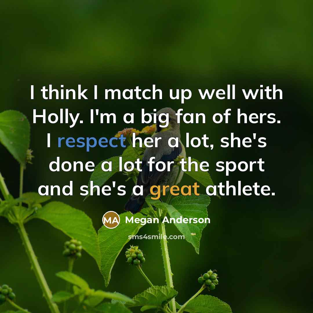 “I think I match up well with Holly. I'm a…” quote by Megan Anderson