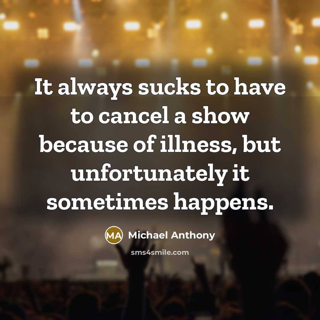 “It always sucks to have to cancel a show because…” quote by Michael Anthony