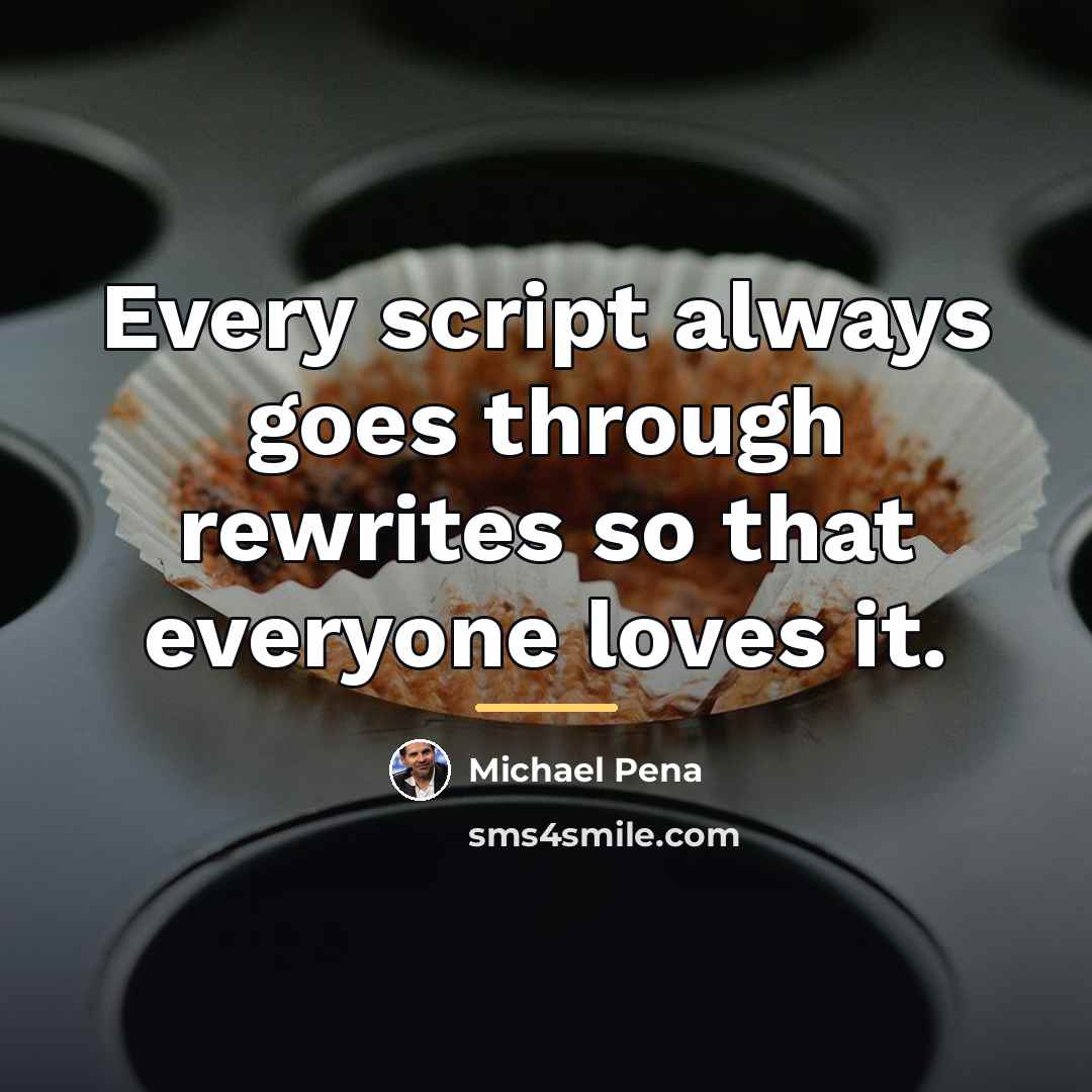 “Every script always goes through rewrites so that everyone loves…” quote by Michael Pena