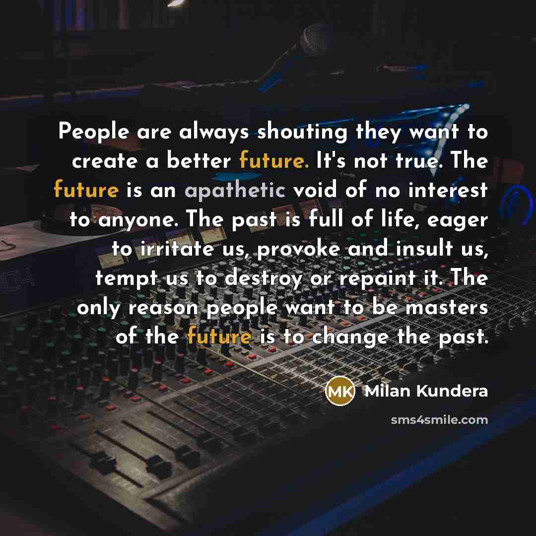 “People are always shouting they want to create a better…” quote by Milan Kundera