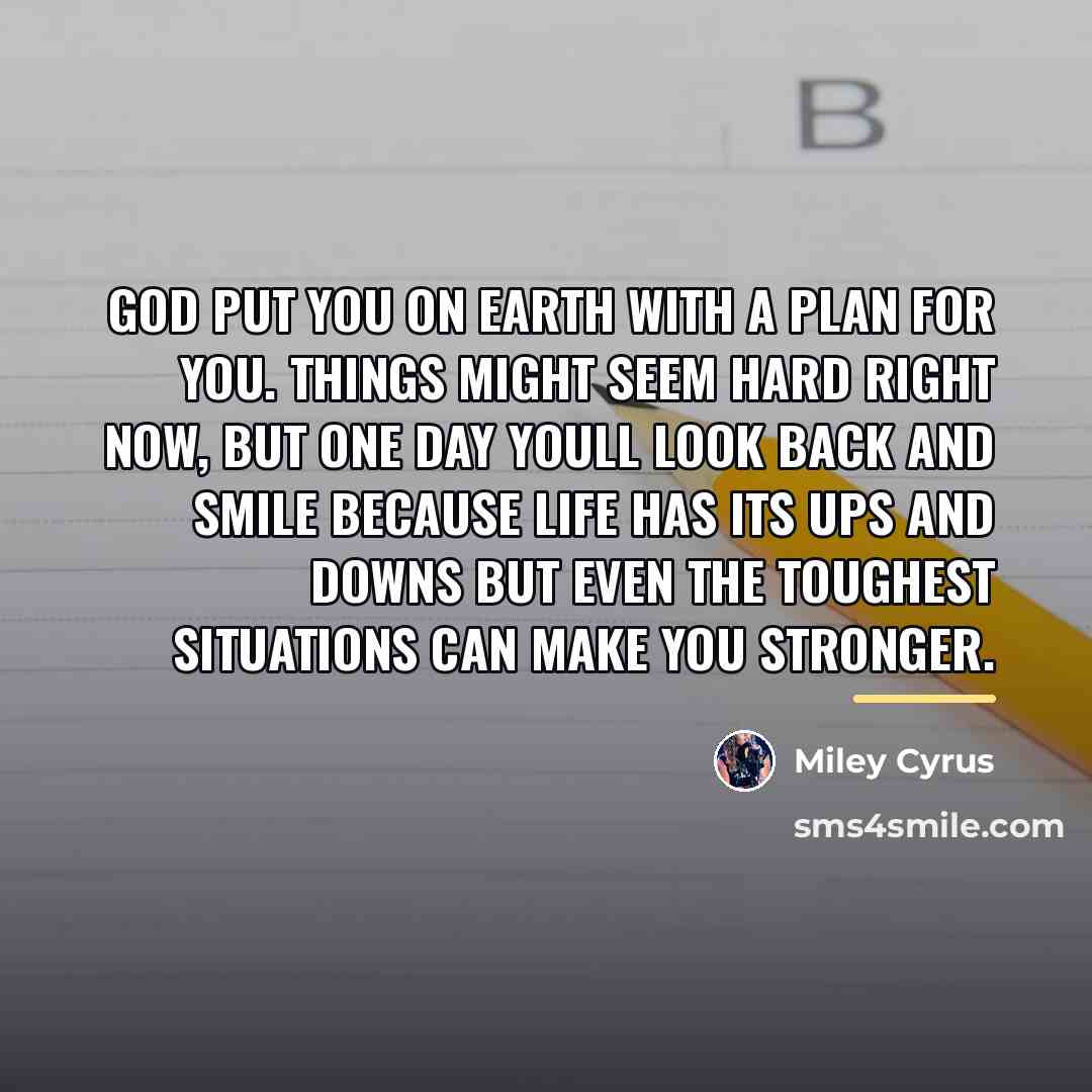 “God put you on earth with a plan for you.…” quote by Miley Cyrus