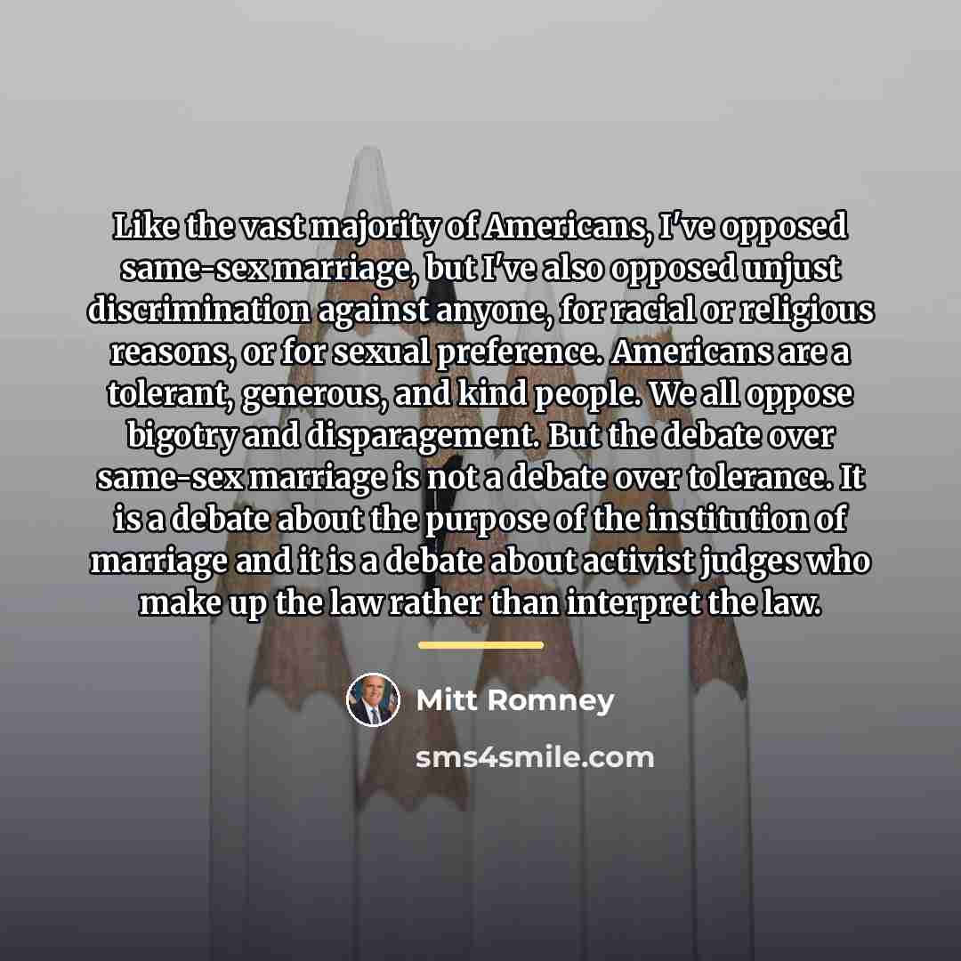 “Like the vast majority of Americans, I've opposed same-sex marriage,…” quote by Mitt Romney