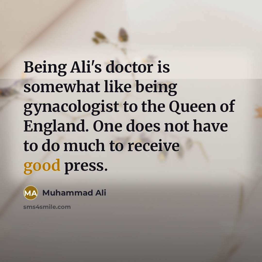 “Being Ali's doctor is somewhat like being gynacologist to the…” quote by Muhammad Ali