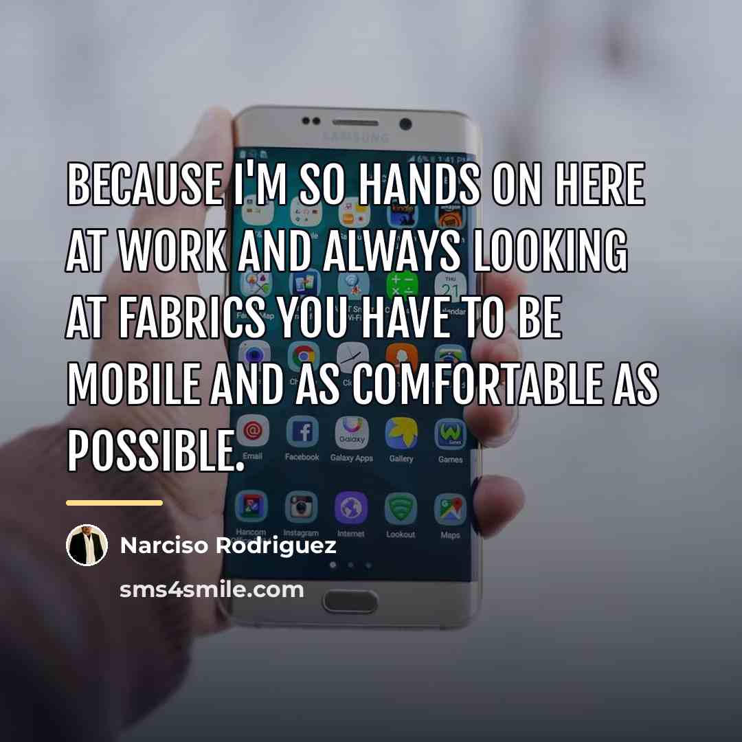 “Because I'm so hands on here at work and always…” quote by Narciso Rodriguez