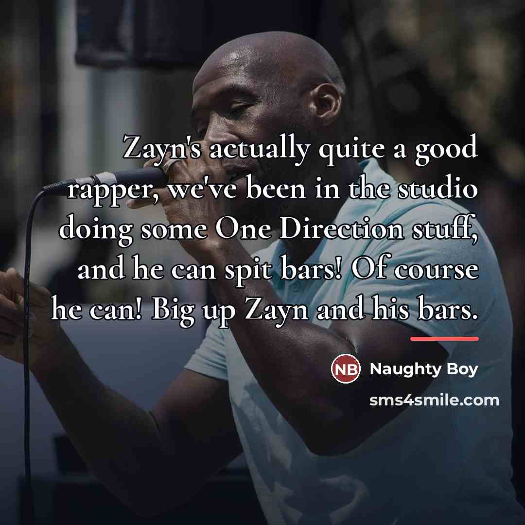 “Zayn's actually quite a good rapper, we've been in the…” quote by Naughty Boy