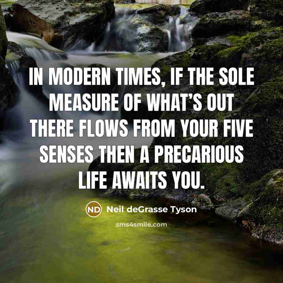 “In modern times, if the sole measure of what’s out…” quote by Neil deGrasse Tyson
