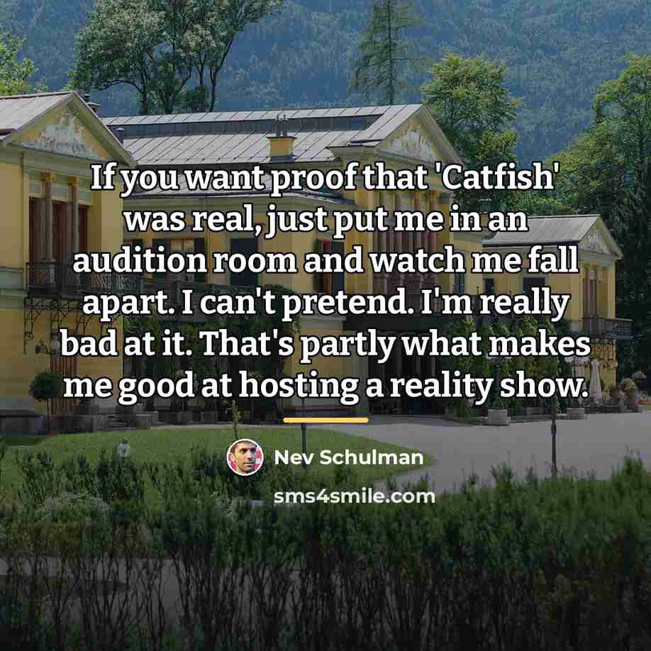 “If you want proof that 'Catfish' was real, just put…” quote by Nev Schulman