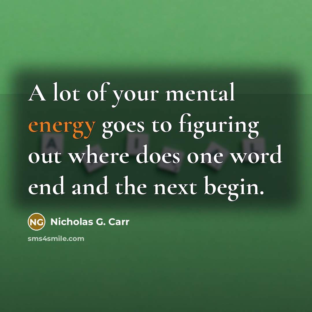 “A lot of your mental energy goes to figuring out…” quote by Nicholas G. Carr