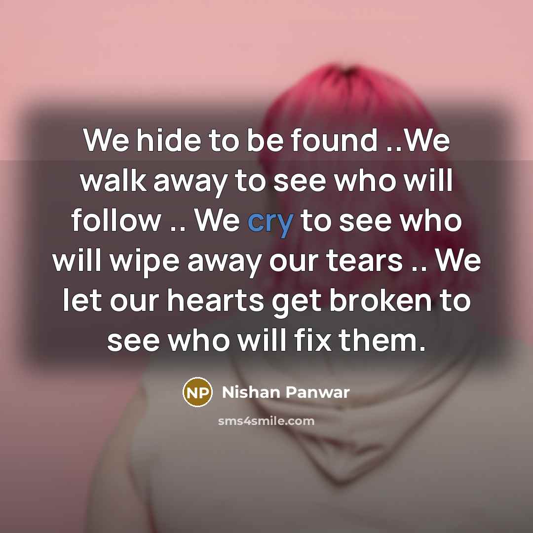 “We hide to be found ..We walk away to see…” quote by Nishan Panwar