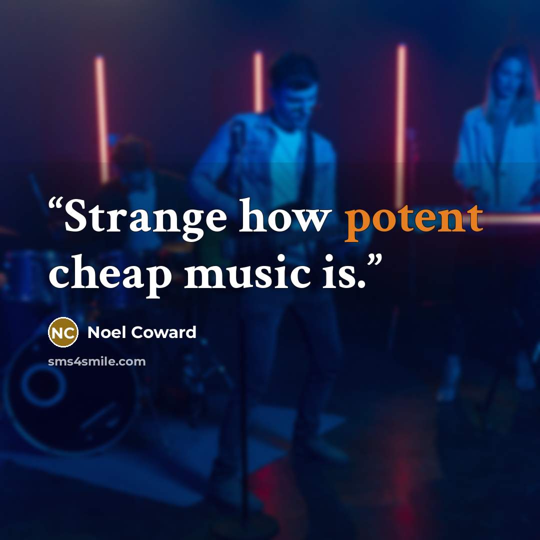 “Strange how potent cheap music is.” quote by Noel Coward