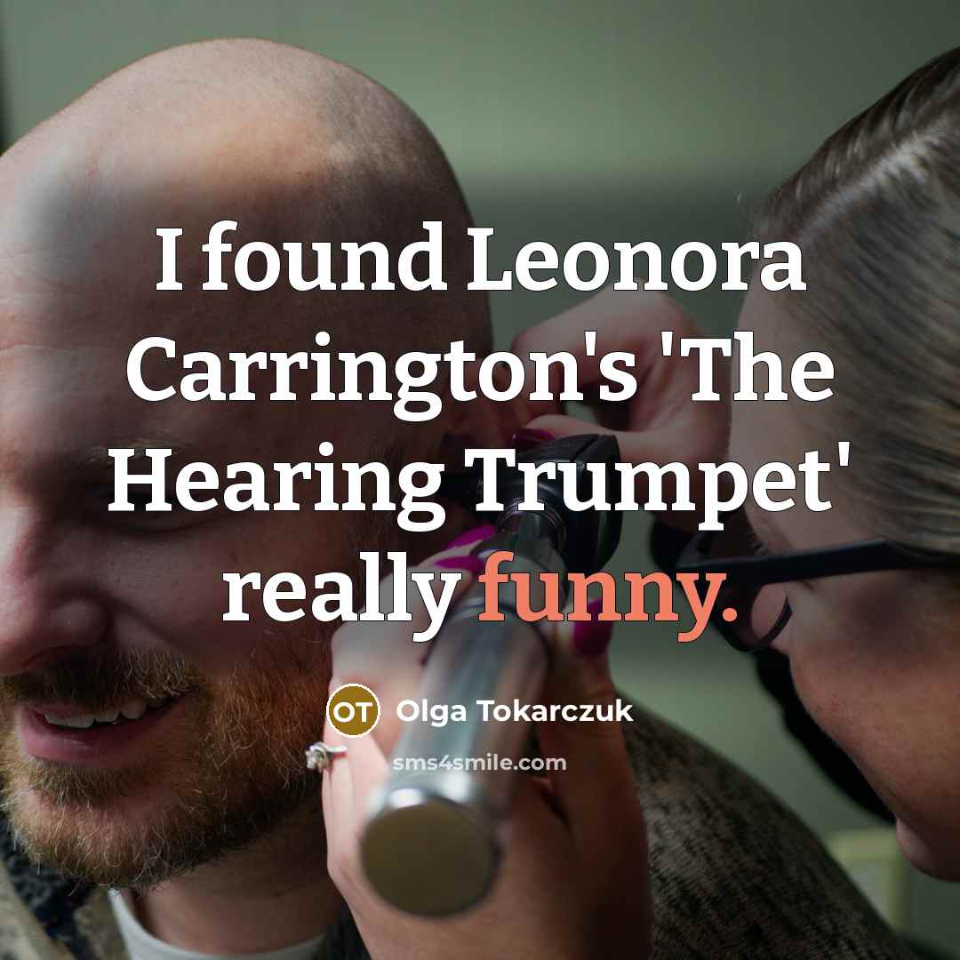 “I found Leonora Carrington's 'The Hearing Trumpet' really funny.” quote by Olga Tokarczuk