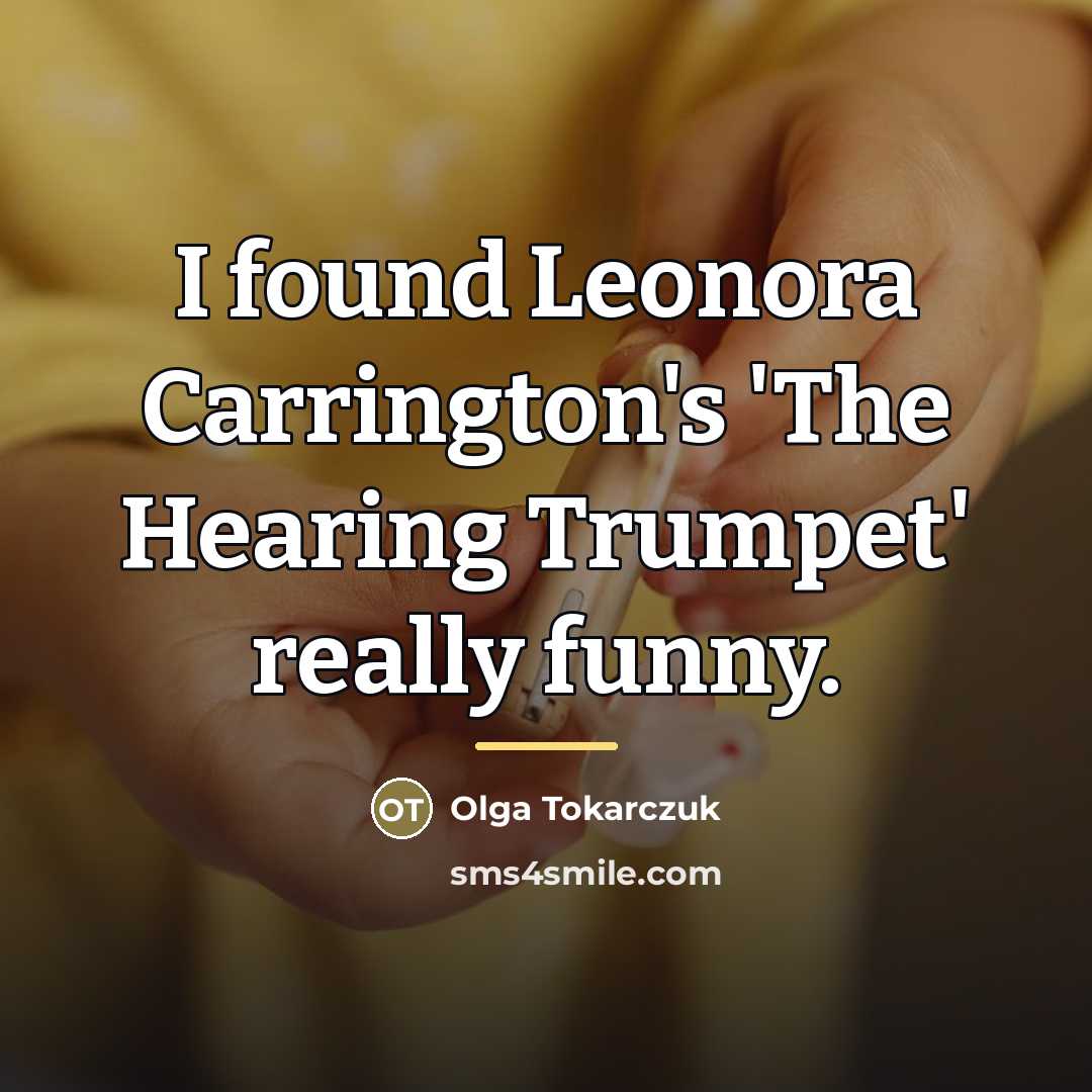 “I found Leonora Carrington's 'The Hearing Trumpet' really funny.…” quote by Olga Tokarczuk