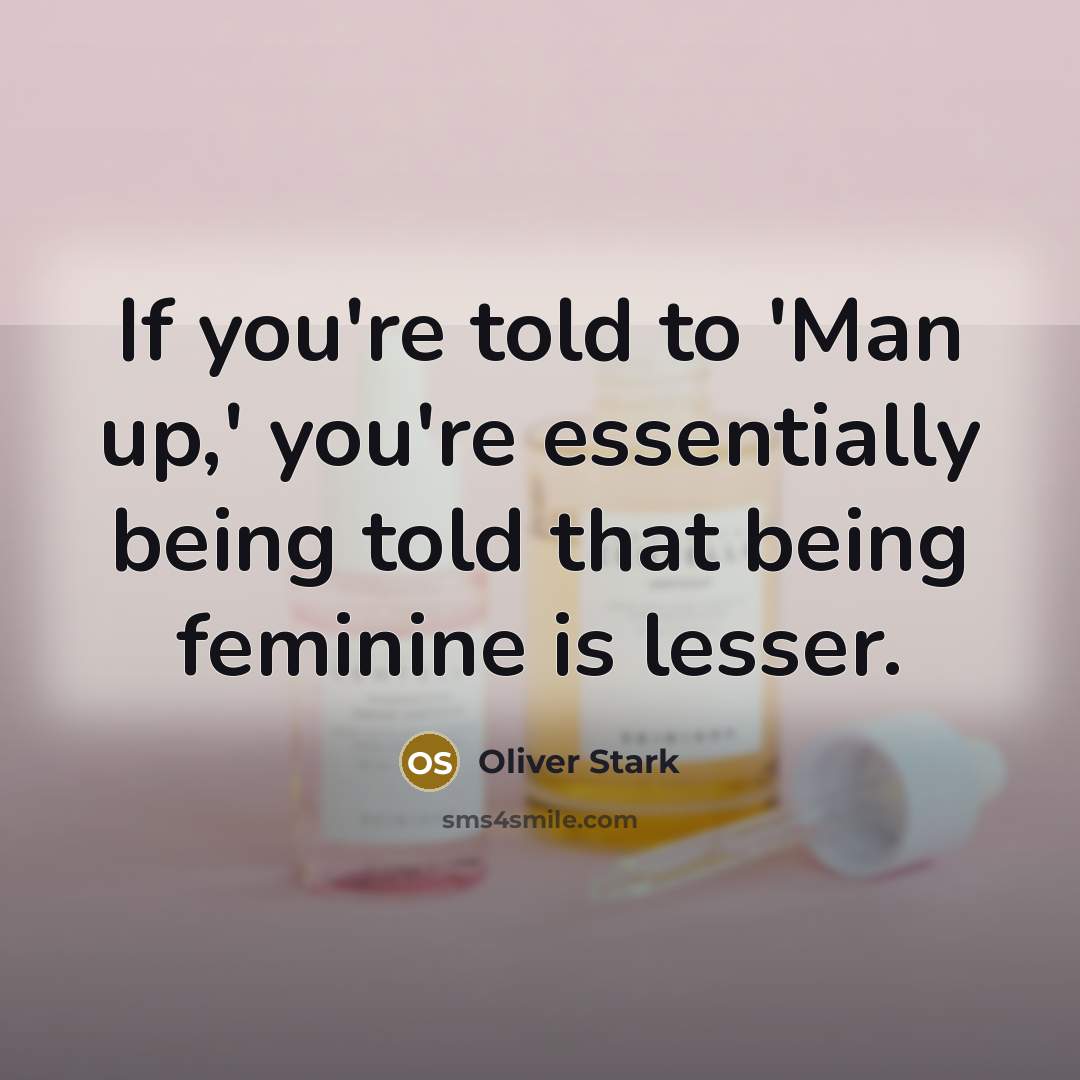 “If you're told to 'Man up,' you're essentially being told…” quote by Oliver Stark