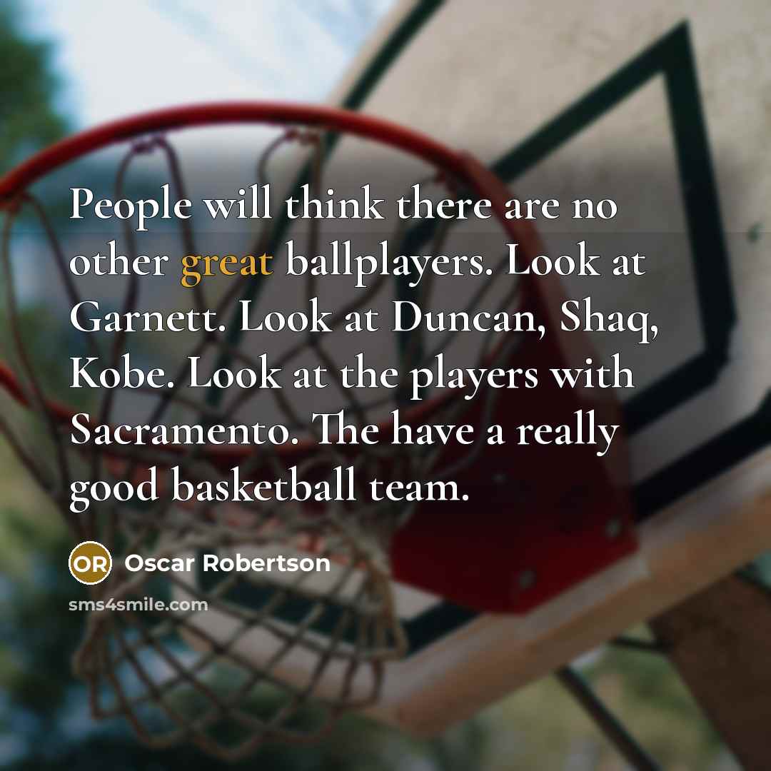 “People will think there are no other great ballplayers. Look…” quote by Oscar Robertson