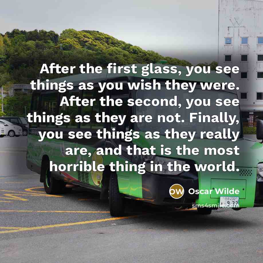“After the first glass, you see things as you wish…” quote by Oscar Wilde