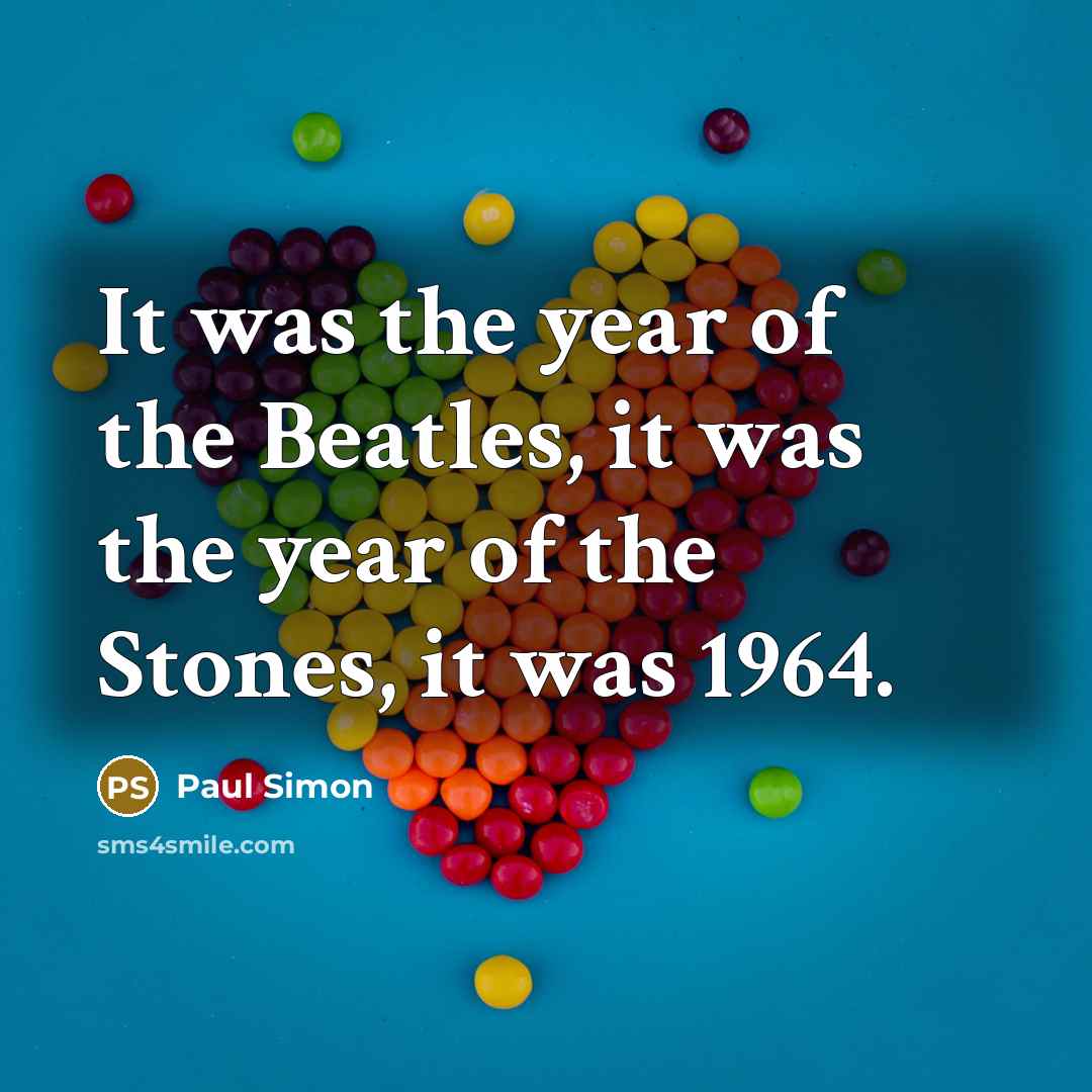 “It was the year of the Beatles, it was the…” quote by Paul Simon