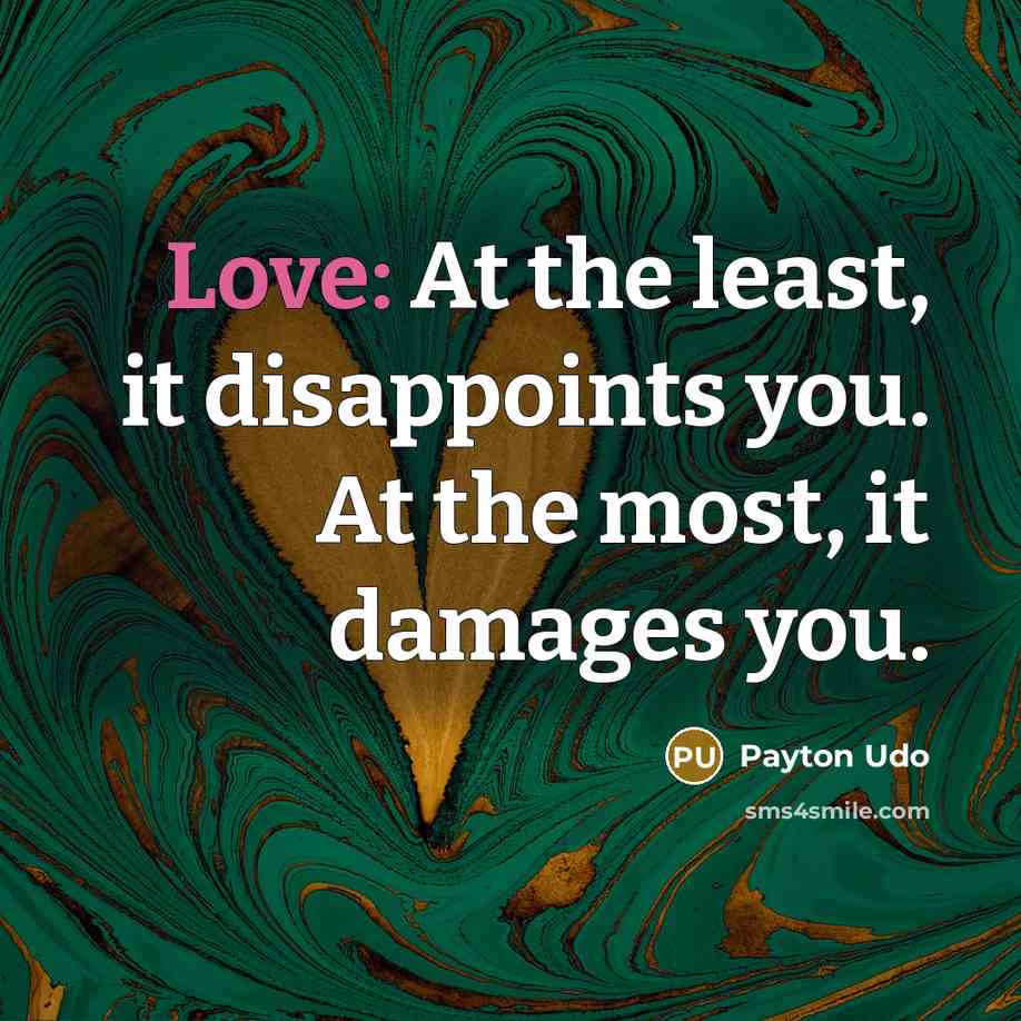 “Love: At the least, it disappoints you. At the most,…” quote by Payton Udo
