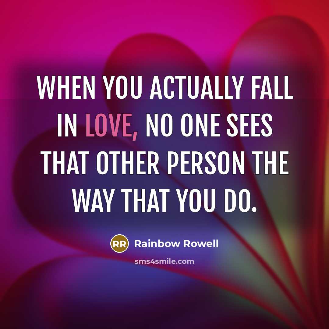 “When you actually fall in love, no one sees that…” quote by Rainbow Rowell