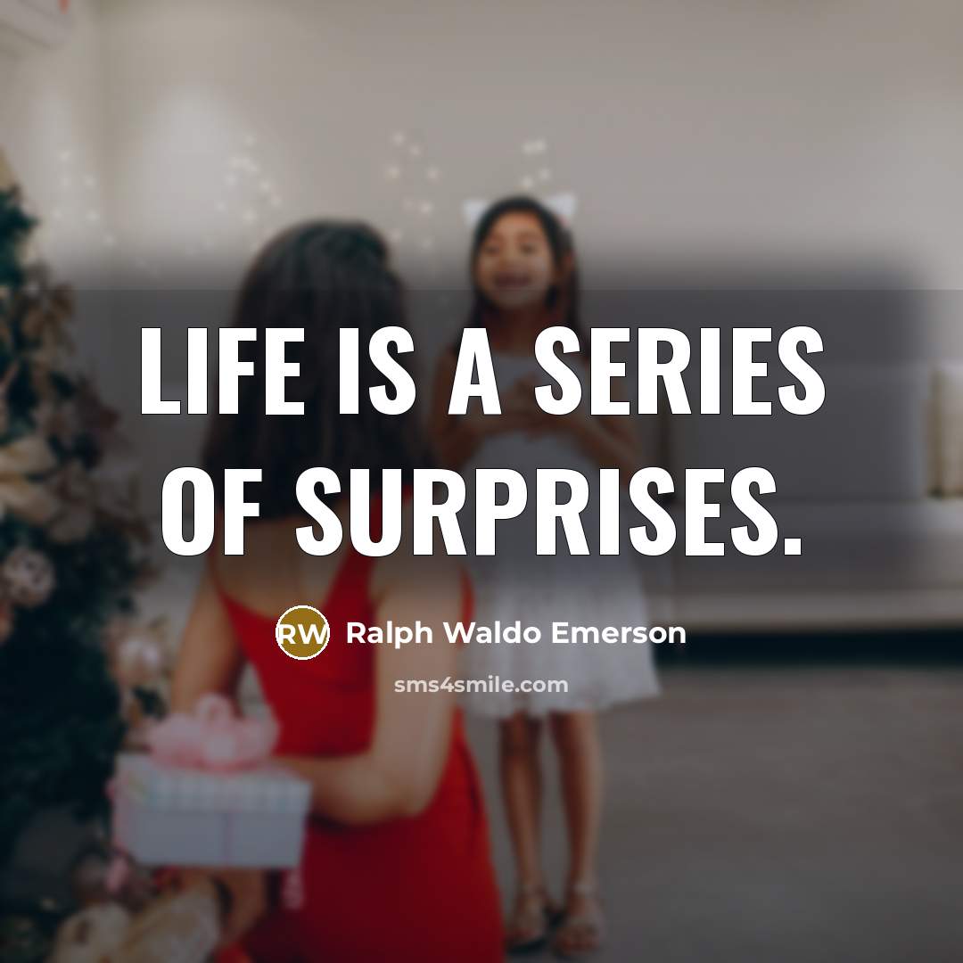 “Life is a series of surprises.…” quote by Ralph Waldo Emerson