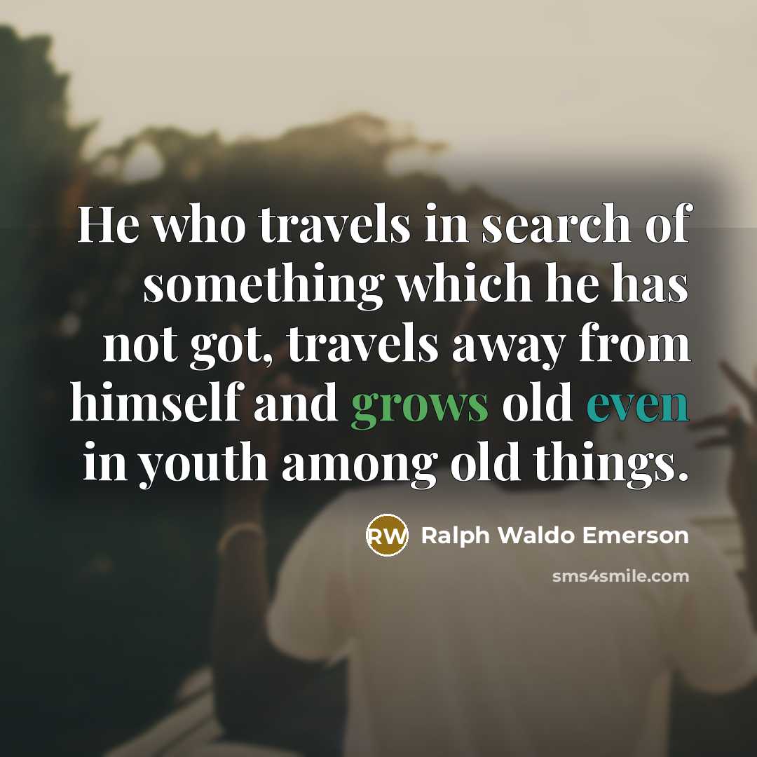“He who travels in search of something which he has…” quote by Ralph Waldo Emerson