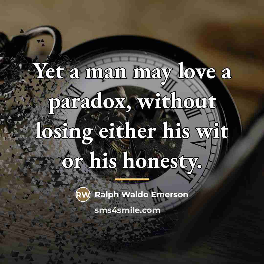“Yet a man may love a paradox, without losing either…” quote by Ralph Waldo Emerson
