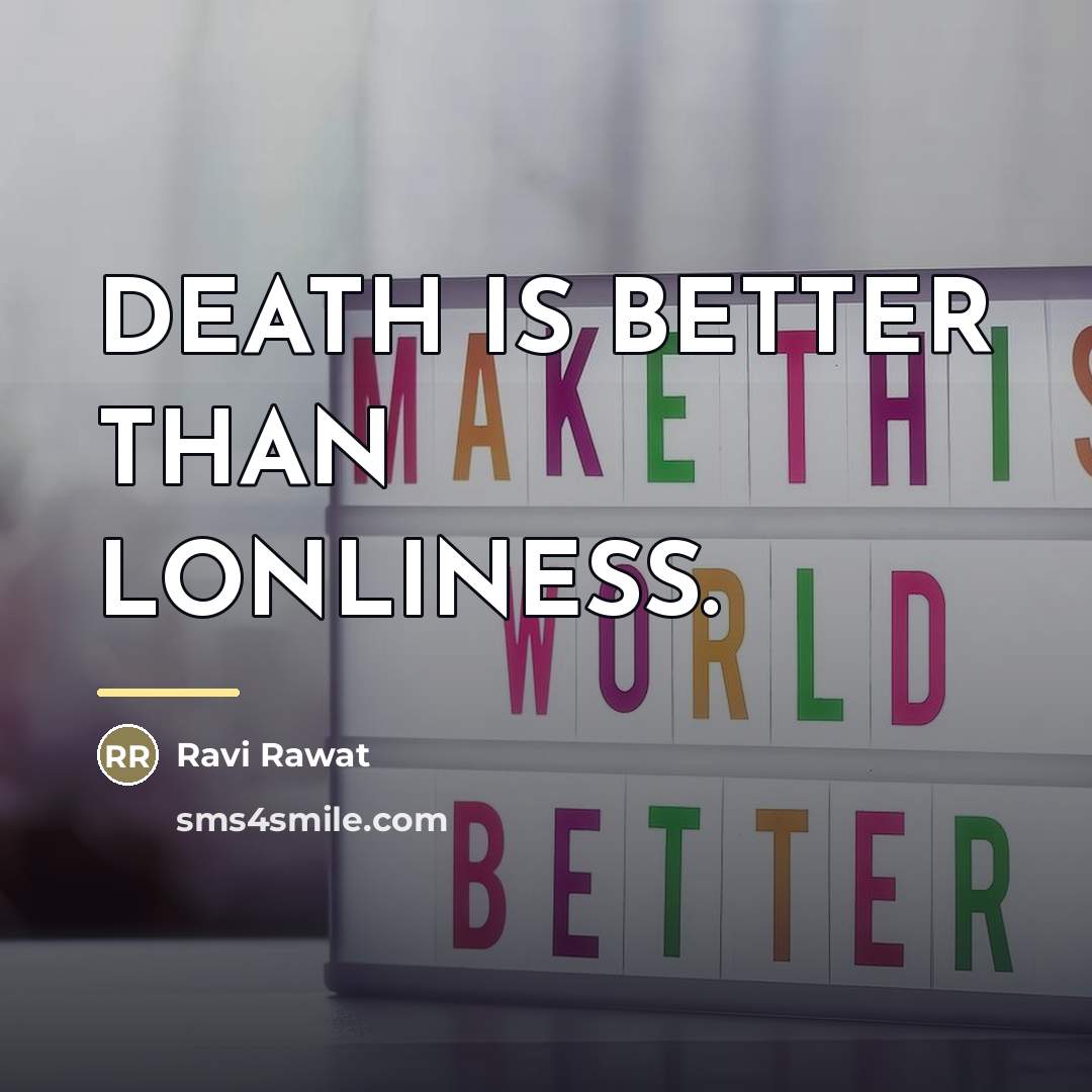 “DEATH IS BETTER THAN LONLINESS.…” quote by Ravi Rawat
