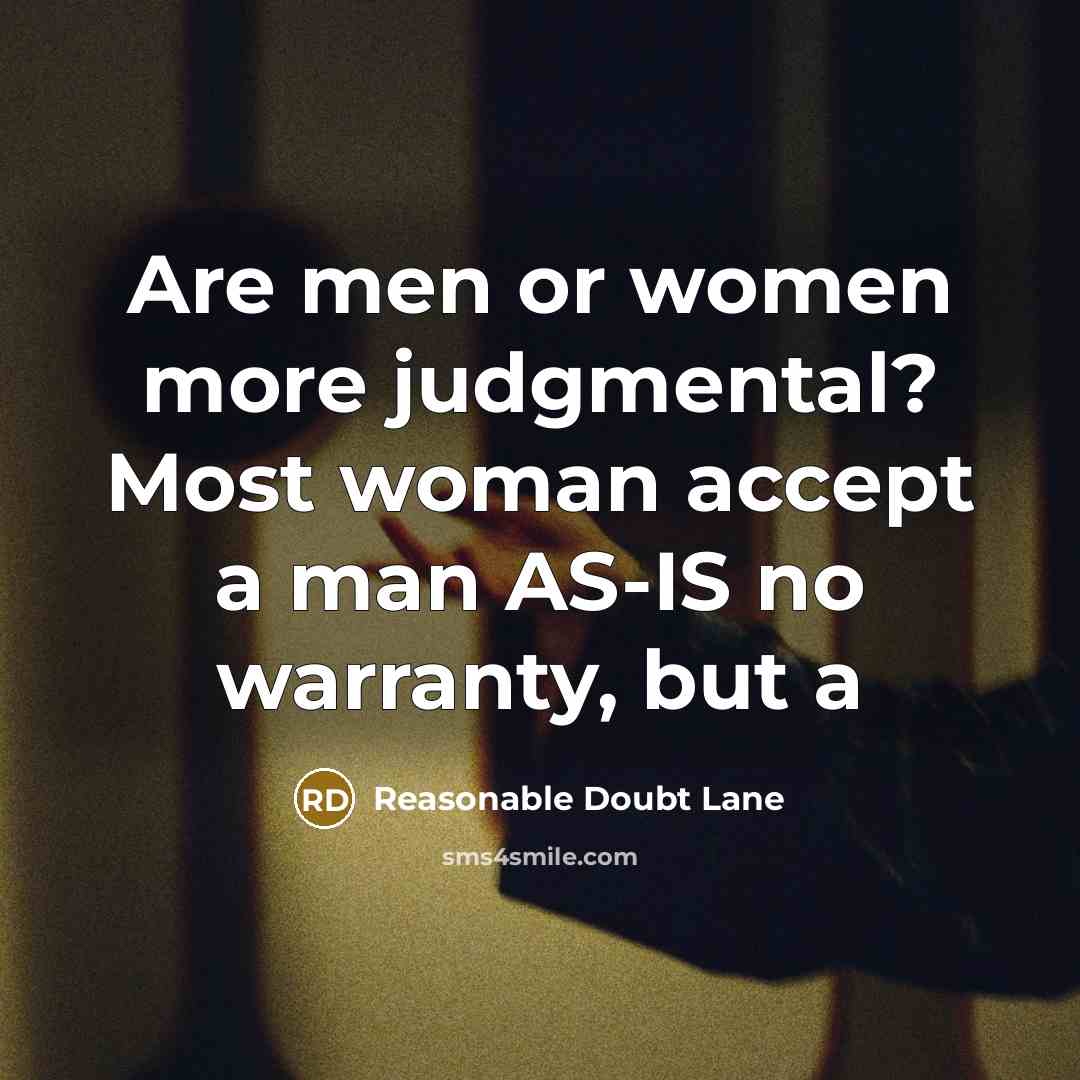 “Are men or women more judgmental? Most woman accept a man AS-IS no warranty, but a” quote by Reasonable Doubt Lane