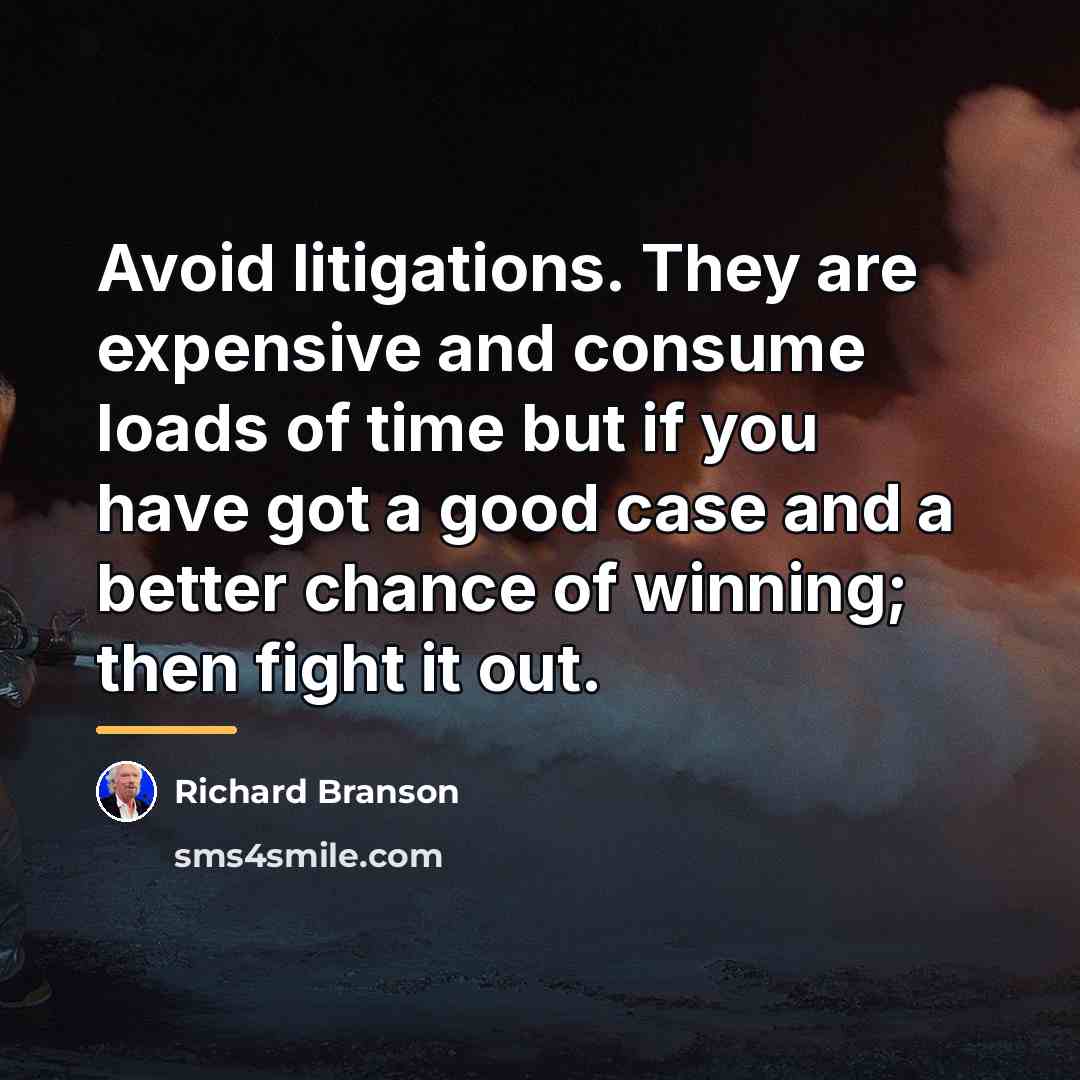 “Avoid litigations. They are expensive and consume loads of time…” quote by Richard Branson