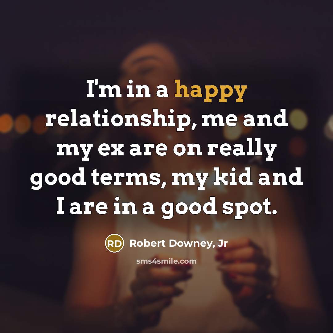 “I'm in a happy relationship, me and my ex are…” quote by Robert Downey, Jr