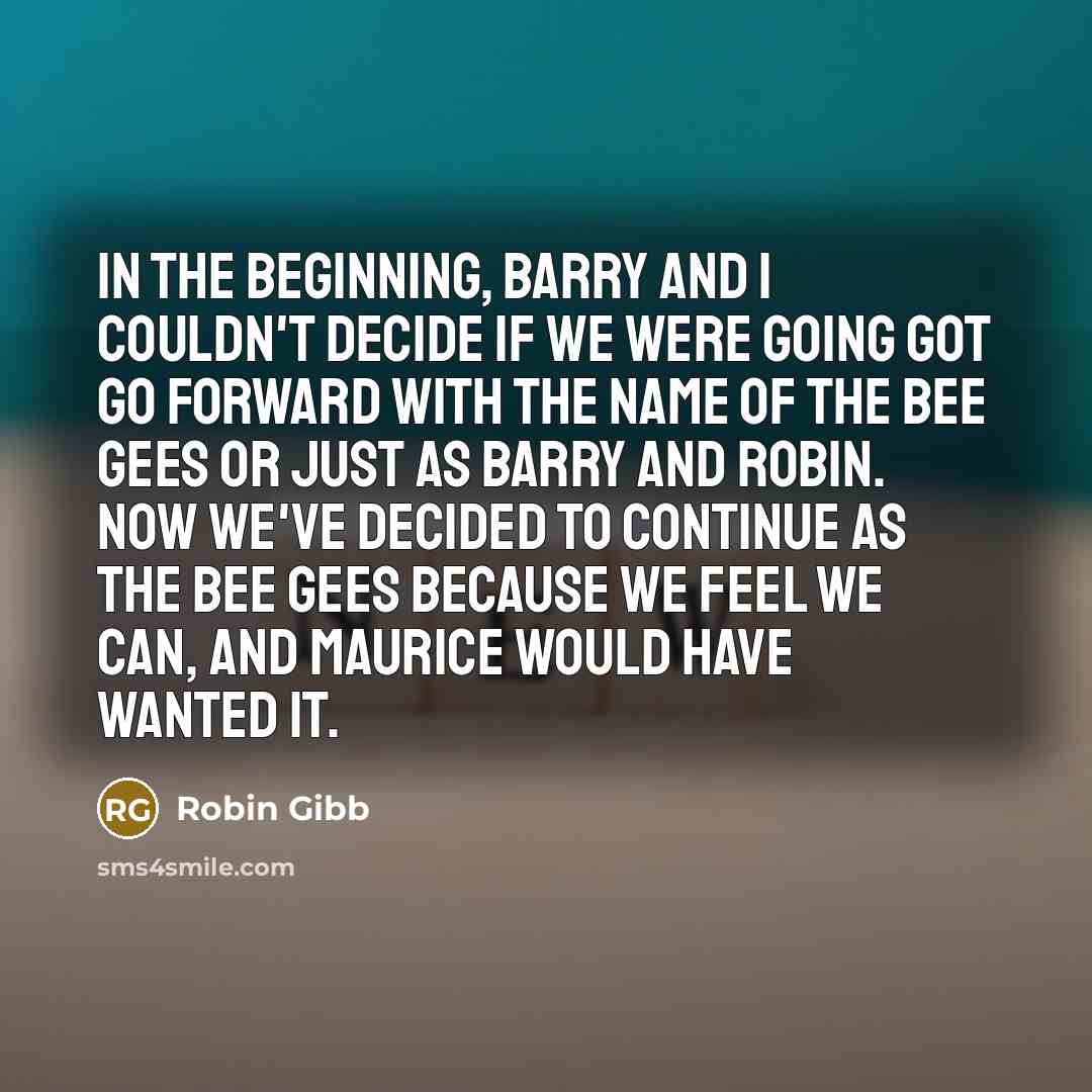 “In the beginning, Barry and I couldn't decide if we…” quote by Robin Gibb