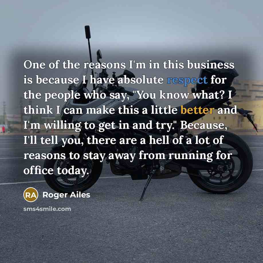 “One of the reasons I'm in this business is because…” quote by Roger Ailes