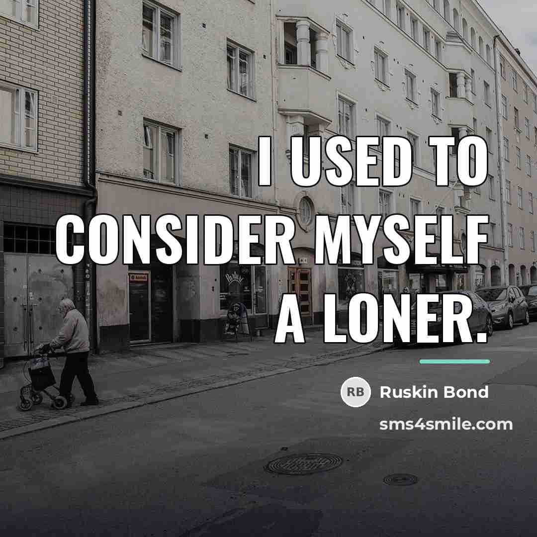 “I used to consider myself a loner.…” quote by Ruskin Bond
