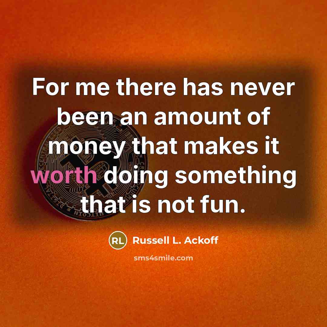 “For me there has never been an amount of money…” quote by Russell L. Ackoff