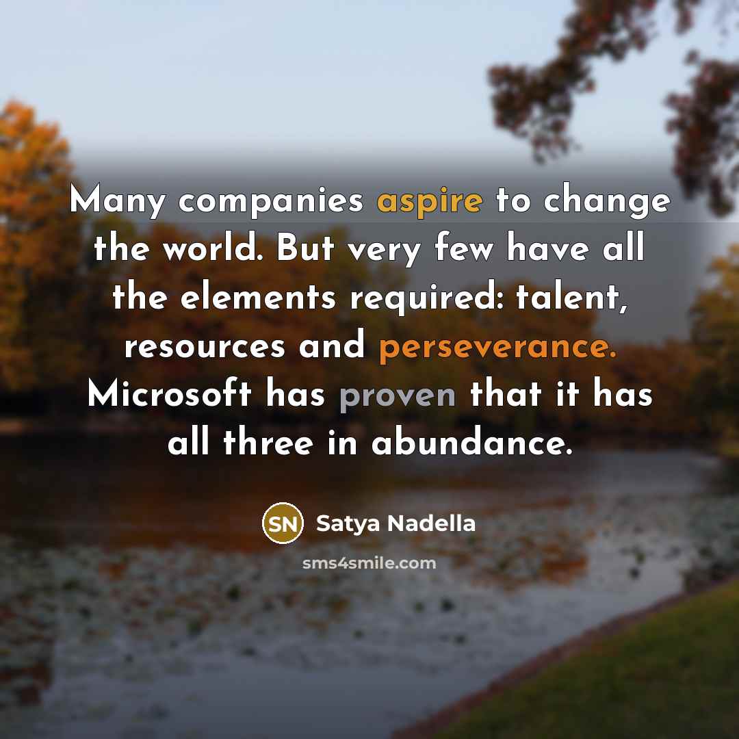 “Many companies aspire to change the world. But very few…” quote by Satya Nadella